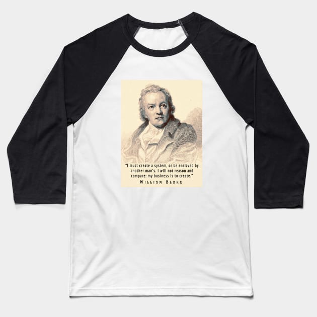 William Blake portrait and quote: “I must create a system, or be enslaved by another man's...” Baseball T-Shirt by artbleed